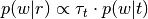 p(w|r) \propto \tau_{t} \cdot p(w|t)